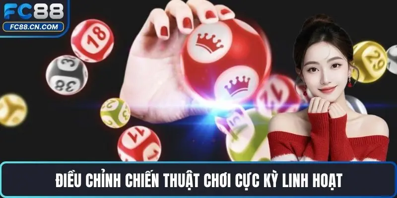 Điều chỉnh chiến thuật chơi cực kỳ linh hoạt