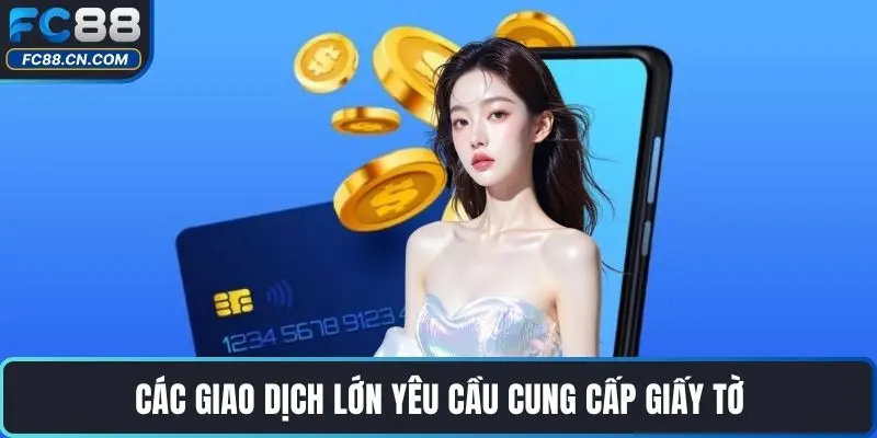 Các giao dịch lớn yêu cầu cung cấp giấy tờ