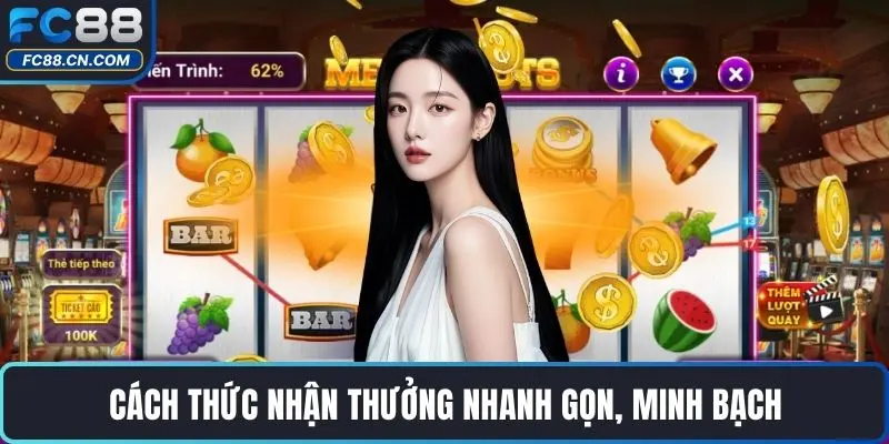 Cách thức nhận thưởng nhanh gọn, minh bạch