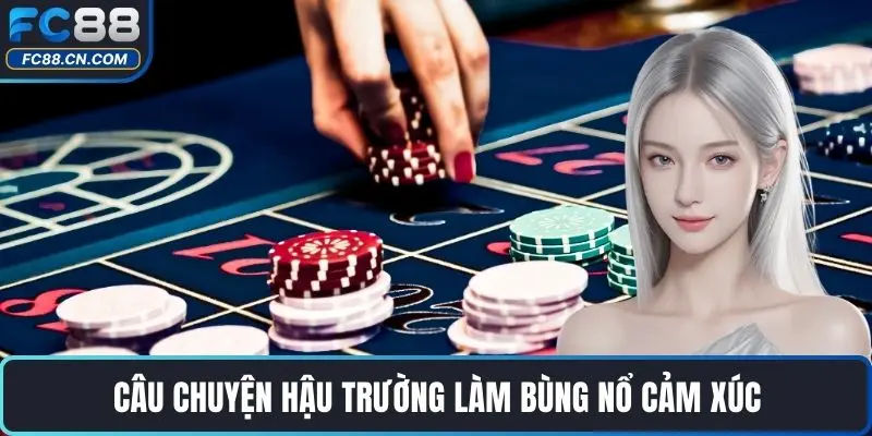 Câu chuyện hậu trường làm bùng nổ cảm xúc