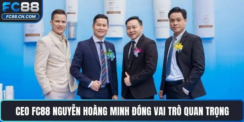CEO FC88 Nguyễn Hoàng Minh đóng vai trò quan trọng