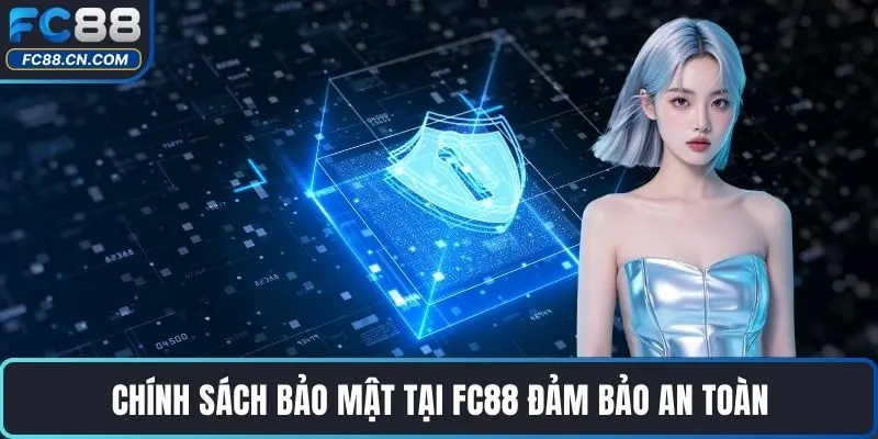 Chính sách bảo mật tại FC88 đảm bảo an toàn