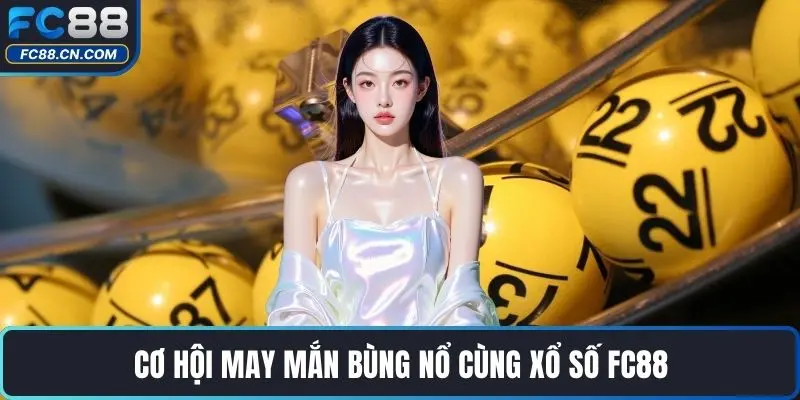 Cơ hội may mắn bùng nổ cùng xổ số FC88