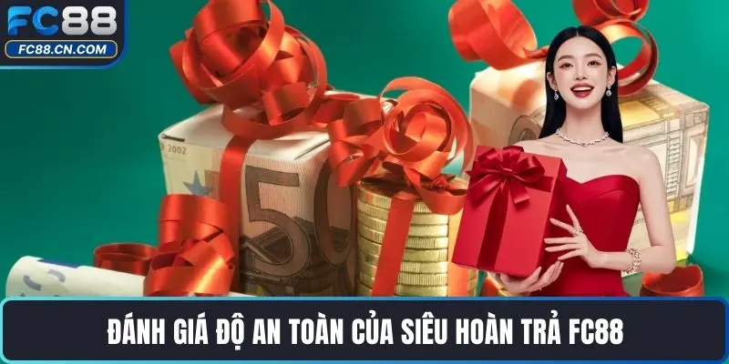 Đánh giá độ an toàn của Siêu Hoàn Trả FC88
