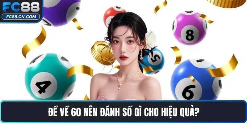 Đề về 60 nên đánh số gì cho hiệu quả?