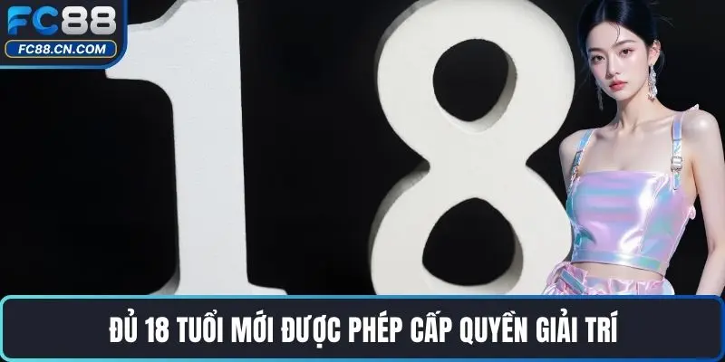 Đủ 18 tuổi mới được phép cấp quyền giải trí