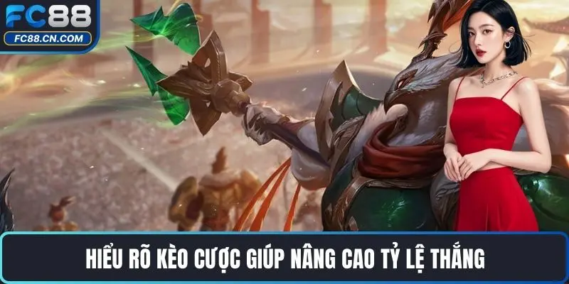 Hiểu rõ kèo cược giúp nâng cao tỷ lệ thắng