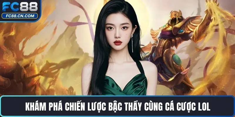 Khám phá chiến lược bậc thầy cùng Cá cược LOL