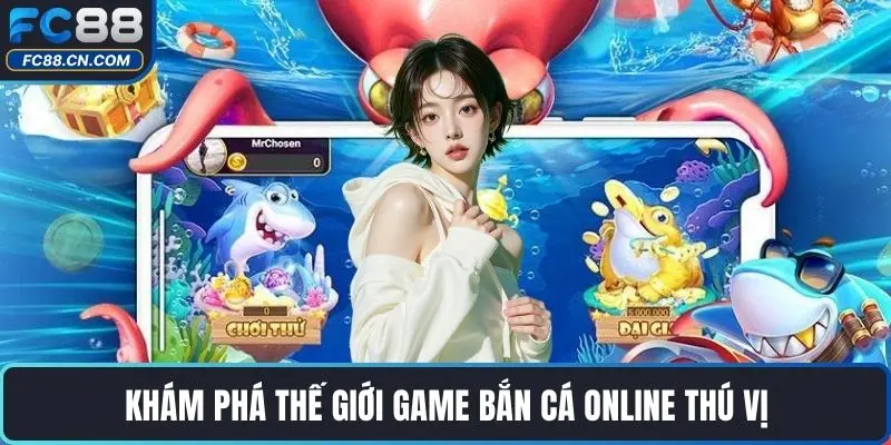 Khám phá thế giới game bắn cá online thú vị