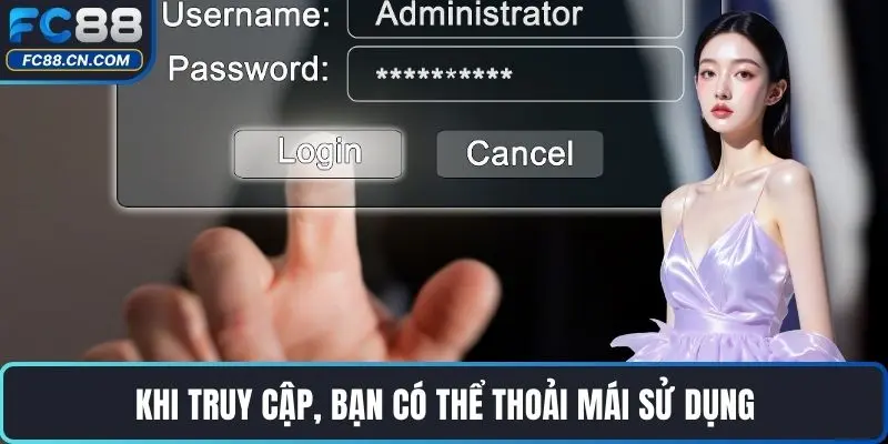 Khi truy cập, bạn có thể thoải mái sử dụng