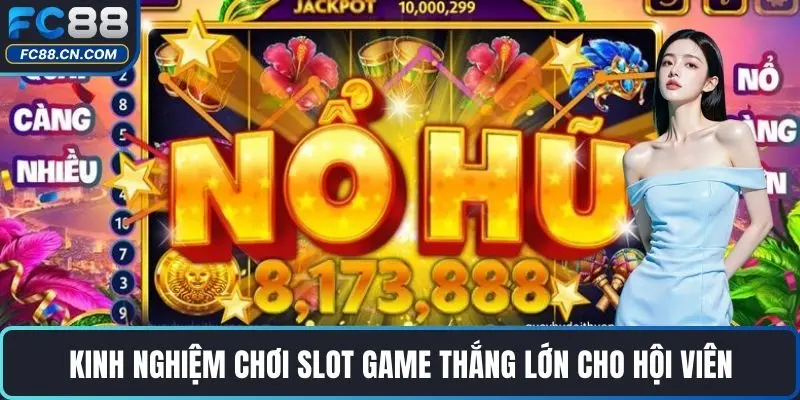 Kinh nghiệm chơi slot game thắng lớn cho hội viên