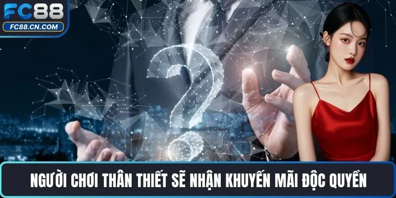 Người chơi thân thiết sẽ nhận khuyến mãi độc quyền