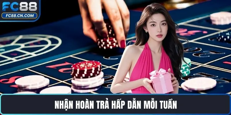 Nhận hoàn trả hấp dẫn mỗi tuần