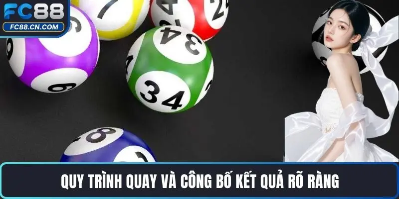 Quy trình quay và công bố kết quả rõ ràng