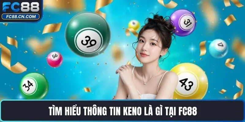 Tìm hiểu thông tin Keno là gì tại FC88